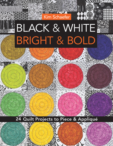 Black & white, bright & bold: 24 quilt projects to piece & appliqué