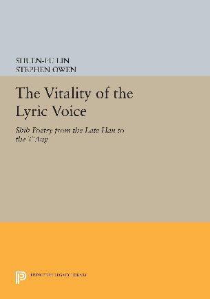 The Vitality of the Lyric Voice: Shih Poetry from the Late Han to the T'ang