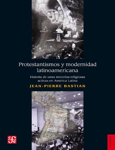 Protestantismos y modernidad latinoamericana. Historia de unas minorias religiosas activas en América Latina