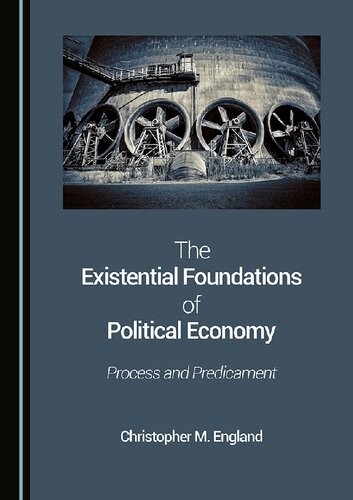 The Existential Foundations of Political Economy: Process and Predicament