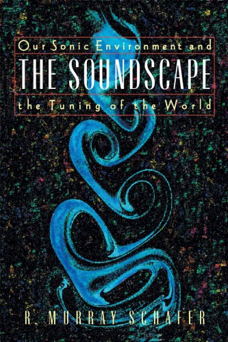 The soundscape: our sonic environment and the tuning of the world
