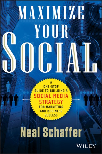 Maximize your social: one-stop guide to building a social media strategy for marketing and business success