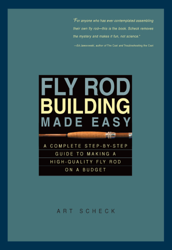 Fly rod building made easy: a complete step-by-step guide to making a high-quality fly rod on a budget