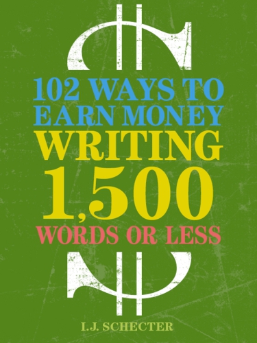 102 Ways to Earn Money Writing 1,500 Words or Less: the Ultimate Freelancer's Guide