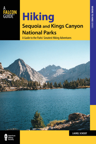 Hiking Sequoia and Kings Canyon National Parks: a guide to the parks greatest hiking adventures
