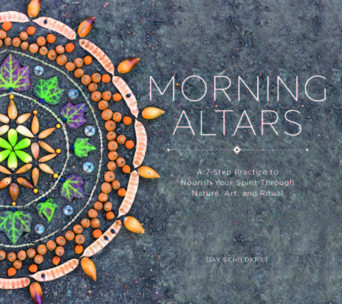Morning altars: a 7-step practice to nourish your spirit through nature, art, and ritual