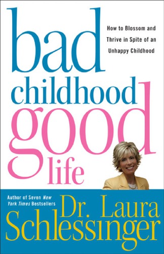 Bad childhood, good life: how to blossom and thrive in spite of an unhappy childhood
