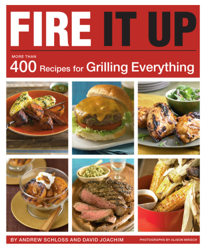 Fire it up: more than 400 recipes for grilling everything