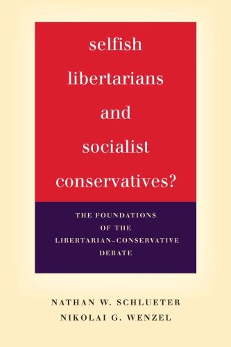 Selfish libertarians and socialist conservatives?: the foundations of the libertarian-conservative debate
