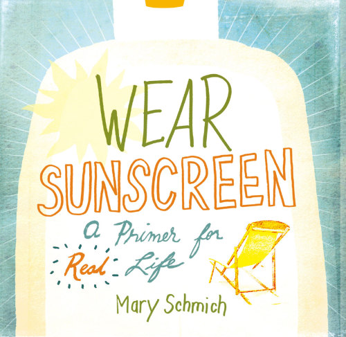Wear Sunscreen: a Primer for Real Life
