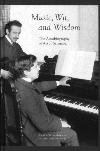 Music, Wit, and Wisdom: The Autobiography of Artur Schnabel