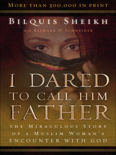 I dared to call him Father: the miraculous story of a Muslim woman's encounter with God