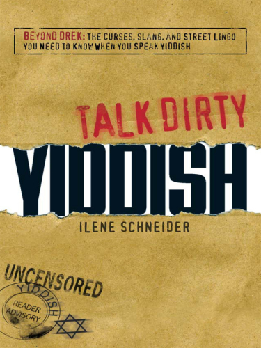 Talk Dirty Yiddish: Beyond Drek: The curses, slang, and street lingo you need to know when you speak Yiddish