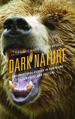DARK NATURE: anti-pastoral essays in american literature and culture