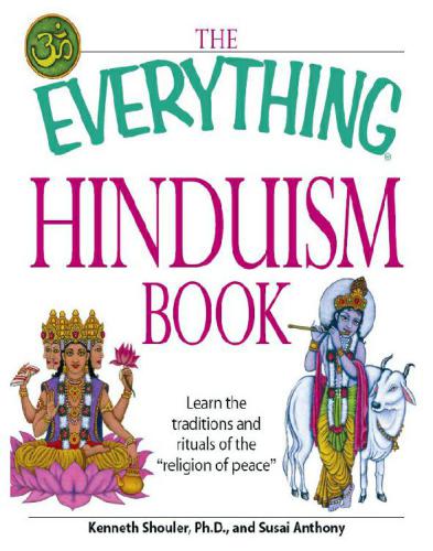 The Everything Hinduism Book: Learn the traditions and rituals of the ''religion of peace.''