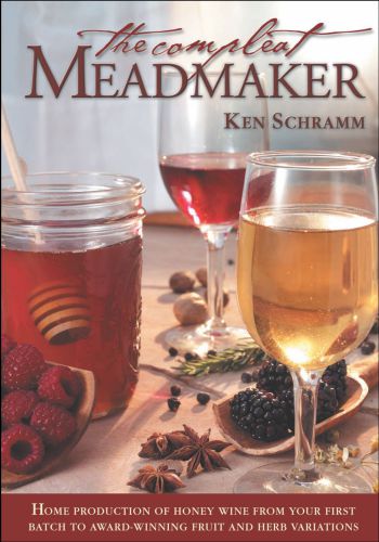 The compleat meadmaker: home production of honey wine from your first batch to award-winning fruit and herb variations