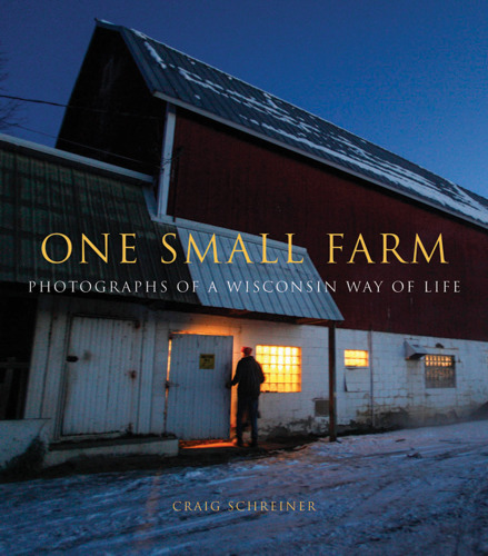 One Small Farm: Photographs of a Wisconsin Way of Life