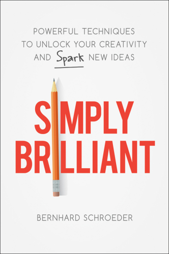 Simply brilliant powerful techniques to unlock your creativity and spark new ideas