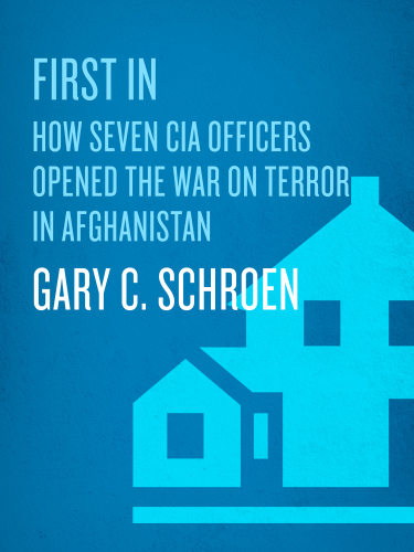 First in: an insider's account of how the CIA spearheaded the war on terror in Afghanistan