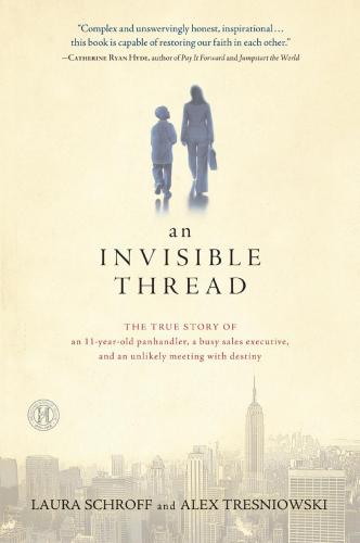An Invisible Thread: The True Story of an 11-Year-Old Panhandler, a Busy Sales Executive and an Unlikely Meeting With Destiny