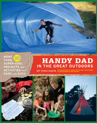 Handy dad in the great outdoors: more than 30 super-cool projects and activities for dads and kids