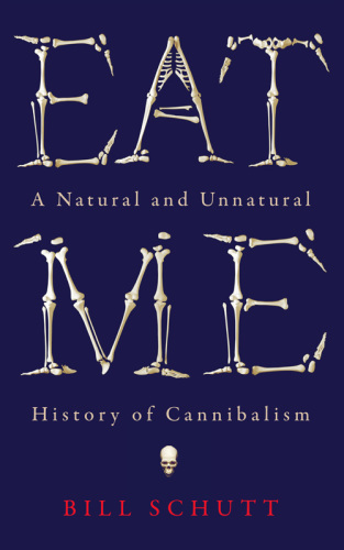 Eat me: a natural and unnatural history of cannibalism