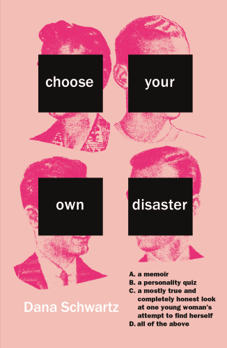 Choose your own disaster: A. a memoir, B. a personality quiz, C. a mostly true and completely honest look at one young woman's attempt to find herself, D. all of the above