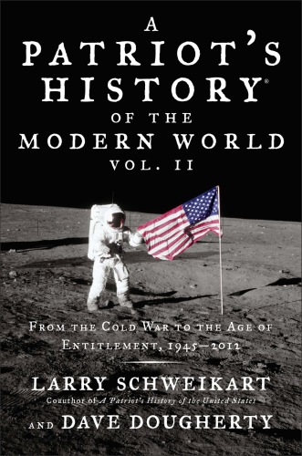 A patriot's history of the modern world: from the Cold War to the Age of Entitlement: 1945-2012. Vol. II