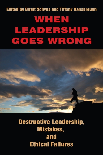 When leadership goes wrong: destructive leadership, mistakes, and ethical failures