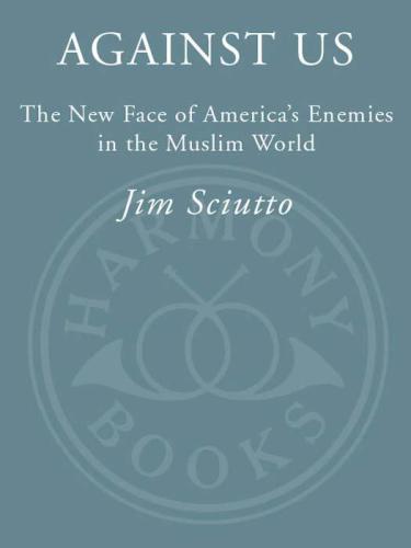 Against Us: The New Face of America's Enemies in the Muslim World