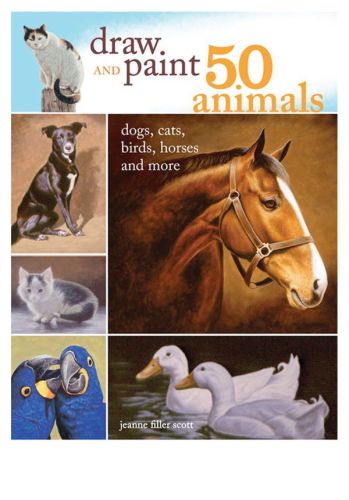 Draw and Paint 50 Animals: Dogs, Cats, Birds, Horses and More