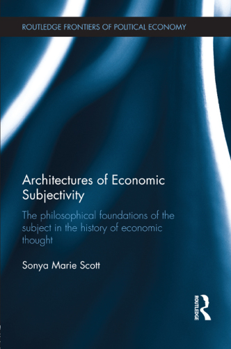 Architectures of economic subjectivity: the philosophical foundations of the subject in the history of economic thought