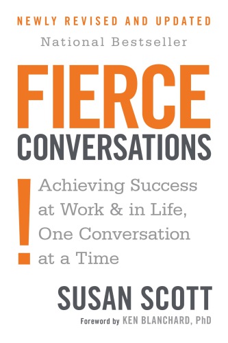 Fierce conversations: achieving success at work & in life, one coversation at a time