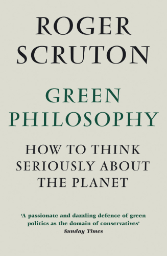 Green philosophy: how to think seriously about the planet