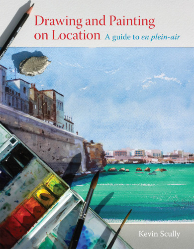 Drawing and Painting on Location: a guide to en plein-air