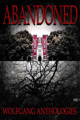 Wolfgang Anthologies Presents: Abandoned
