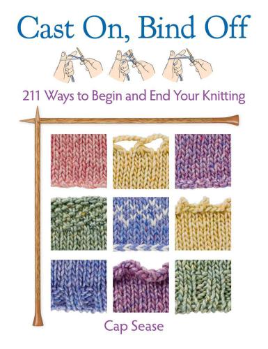 Cast On, Bind Off: 211 Ways to Begin and End Your Knitting