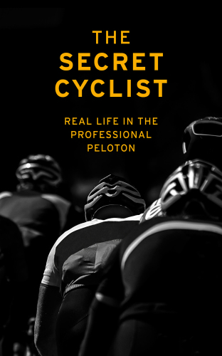 The Secret Cyclist real life in the professional peloton