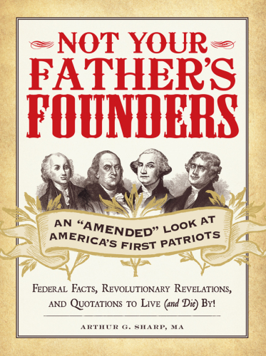 Not your father's founders: an amended look at America's first patriots