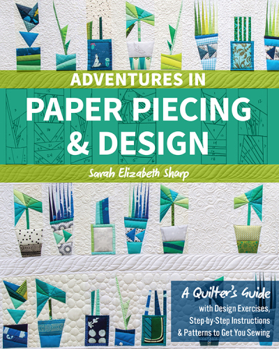 Adventures in paper piecing & design: a quilter's guide with design exercises, step-by-step instructions & patterns to get you sewing
