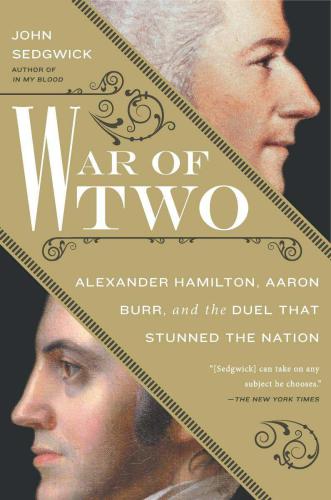 War of two Alexander Hamilton, Aaron Burr, and the duel that stunned the nation