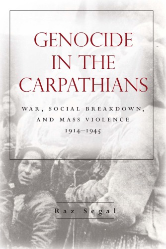 Genocide in the Carpathians: war, social breakdown, and mass violence, 1914-1945