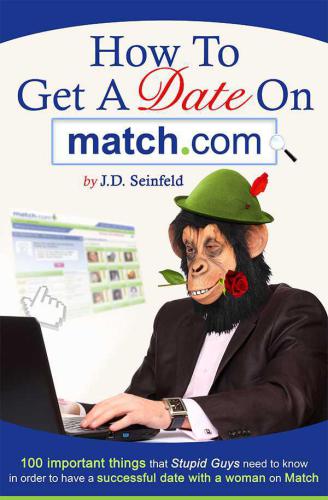 How to get a Date on Match.com: 100 important things that Stupid Guys need to know in order to have a successful date with a woman on Match
