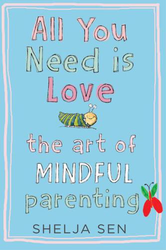 All you need is Love: The art of mindful parenting