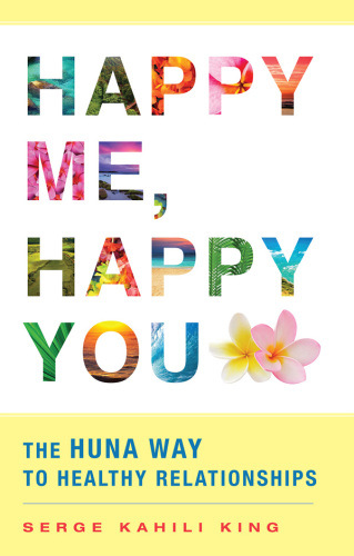 Happy me, happy you: the Huna way to healthy relationships