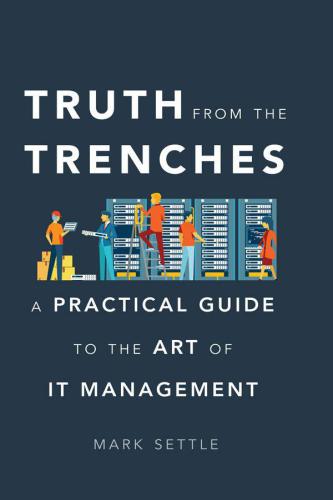 Truth from the trenches: a practical guide to the art of IT management