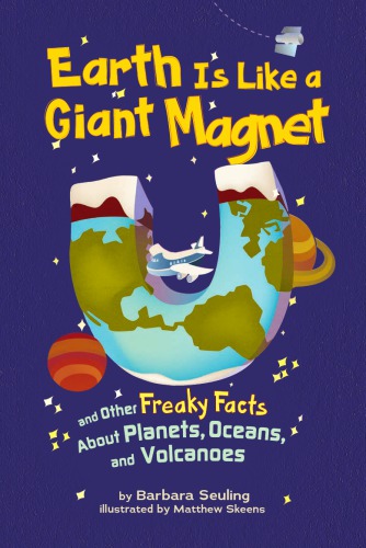 Earth is like a giant magnet and other freaky facts about planets, oceans and volcanoes (JN)