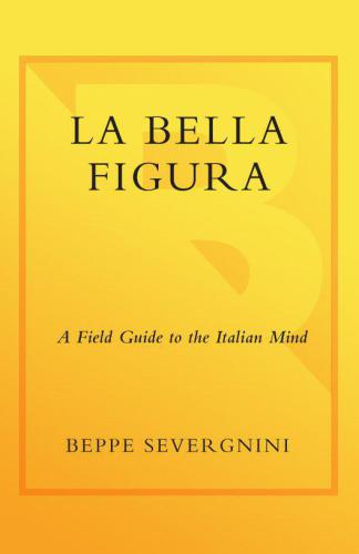 La Bella Figura: A Field Guide to the Italian Mind