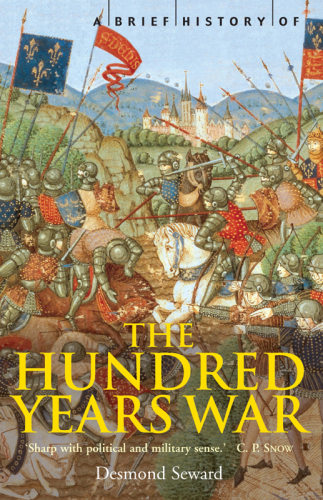 A Brief History of the Hundred Years War: the English in France, 1337-1453