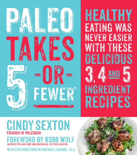 Paleo takes 5- or fewer: healthy eating was never easier with these 3, 4 and 5 ingredient recipes